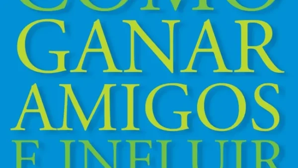 Cómo ganar amigos e influir sobre las personas claves de Dale Carnegie para el éxito
